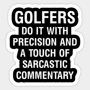 Golfers do it with precision and a touch of sarcastic commentary. Sticker